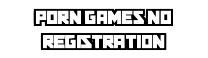 porngamesnoregistration.com - Porn Games No Registration